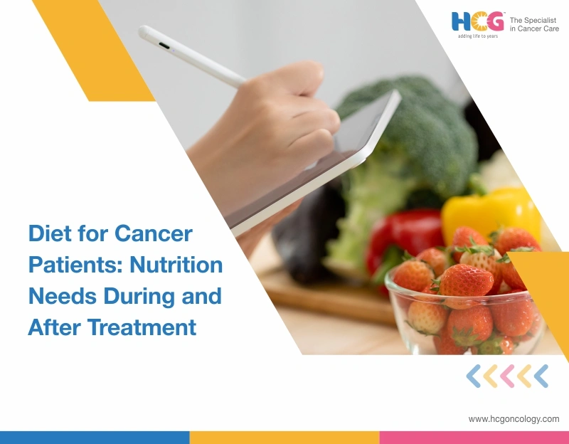 Diet for Cancer Patients: Nutrition Needs During and After Treatment