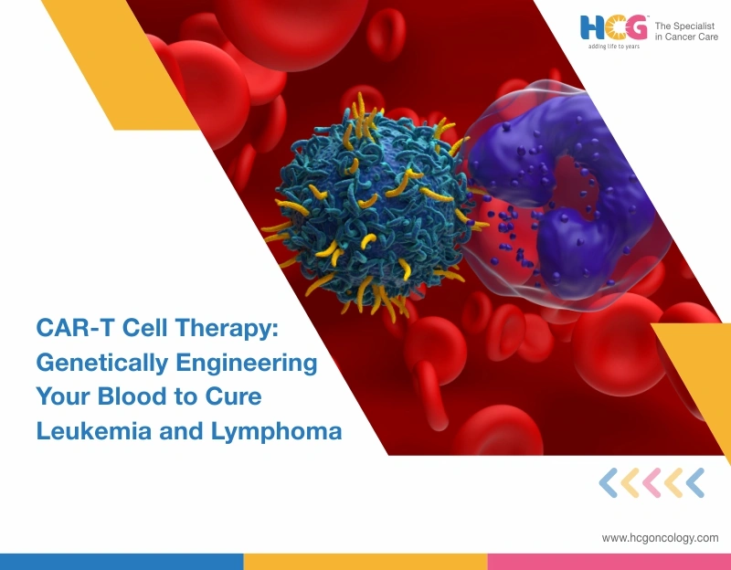 CAR T-cell therapy: Genetically Engineering Your Blood to Cure Leukemia and Lymphoma