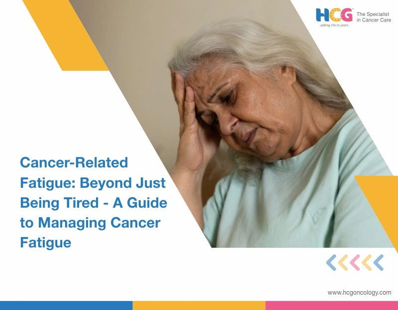 Cancer-Related Fatigue: Beyond Just Being Tired, a Guide to Managing Cancer Fatigue