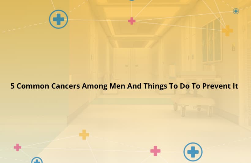 5 Common Cancers Among Men And Things To Do To Prevent It