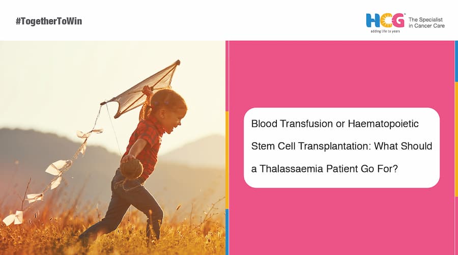 Blood Transfusion or Haematopoietic Stem Cell Transplantation: What Should a Thalassaemia Patient Go For?