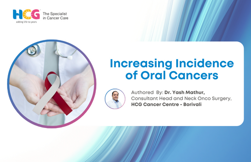 Increasing Incidence of Oral Cancers: Dr. Yash Mathur - A Head and Neck Oncosurgeon’s Perspective.