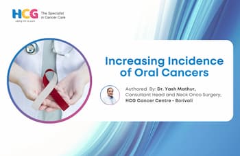 Increasing Incidence of Oral Cancers:  Dr. Yash Mathur - A Head and Neck Oncosurgeon’s Perspective.